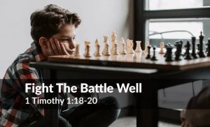 Read more about the article Fight the Battle Well (1 Tim 1:18-20)