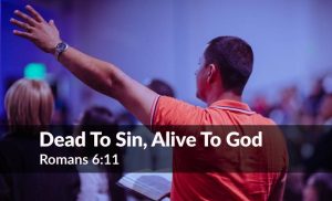 Read more about the article Dead to Sin. Alive to God (Romans 6:11)