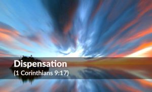 Read more about the article Dispensation (1 Corinthians 9:17)