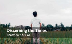 Read more about the article Discerning the Times (Matthew 16:1-6)