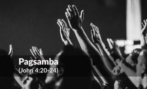 Read more about the article Pagsamba (John 4:20-24)