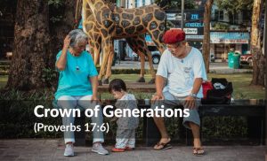 Read more about the article The Crown of Generations (Proverbs 17:6)