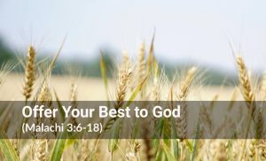 Read more about the article Offer Your Best to God (Malachi 3:6-18)