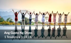 Read more about the article Ang Gusto Ng Diyos (1 Tesalonica 5:16-18)