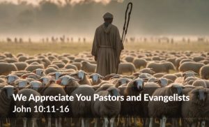 Read more about the article We Appreciate You Pastors and Evangelists (John 10:11-16)