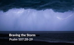 Read more about the article Braving the Storm (Ps 107:28-29)