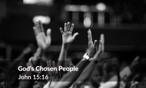 Read more about the article God’s Chosen People (John 15:16)