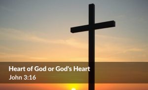 Read more about the article Heart of God or God’s Heart (John 3:16)