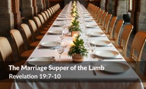 Read more about the article The Marriage Supper of the Lamb (Rev 19:7-10)