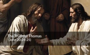 Read more about the article The Truthful Thomas (John 20:24-25)